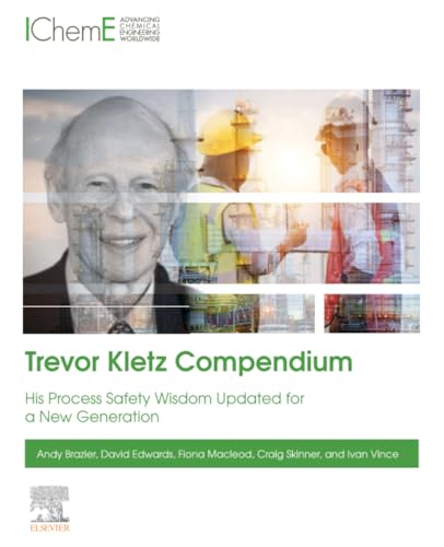 Trevor Kletz Compendium: His Process Safety Wisdom Updated for a New Generation