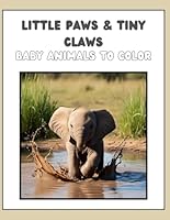 Little Paws and Tiny Claws: Baby Animals to Color B0F5MVYL6W Book Cover