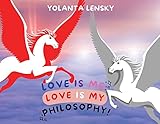 Love Is Me: Love Is My Philosophy!