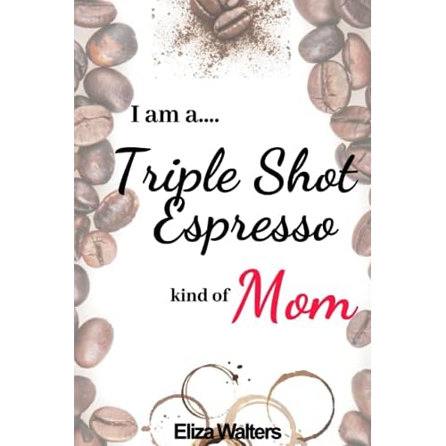 I am a Triple Shot Espresso kind of Mom: Lined notebook, A great gift for all Mothers, Mothers Day notebook journal, Gifts for Moms