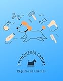 PELUQUERÍA CANINA. REGISTRO DE CLIENTES: Lleva un registro de las mascotas de tus clientes de manera fácil y cómoda | Planificador Diario para Centros de belleza para perros.