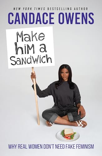 Image of Make Him A Sandwich: Why Real Women Don't Need Fake Feminism