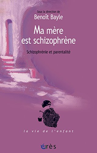 Télécharger Ma mère est schizophrène (La vie de l'enfant) Francais PDF