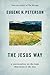 The Jesus Way: A Conversation on the Ways That Jesus Is the Way