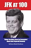 JFK at 100: Things You Didnt Know (or Remember) about John Fitzgerald Kennedy