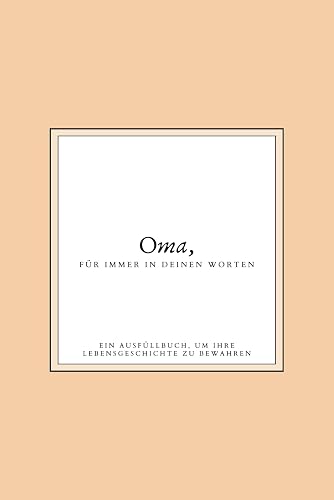 Oma, für immer in deinen Worten: Ein Ausfüllbuch, um Ihre Lebensgeschichte zu bewahren