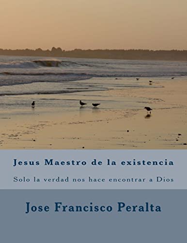 Jesus Maestro de la existencia: Solo la verdad nos hace libres (Spanish Edition)
