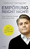 Empörung reicht nicht!: Unser Staat hat versagt. Jetzt sind wir dran. Mein Plädoyer im NSU-Prozess
