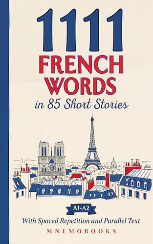1111 French Words in 85 Short Stories: The Most Frequent French Words for Beginners (A1-A2) | With Spaced Repetition, Parallel Text & Free Audio (1111 Most Frequent Words in 85 Short Stories)