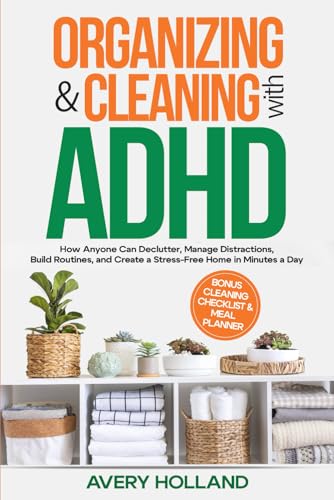Organizing & Cleaning with ADHD: How Anyone Can Declutter, Manage
