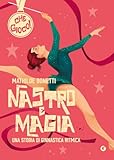Nastro e magia. Una storia di ginnastica ritmica (Che gioco!)