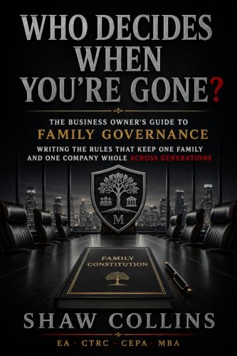 Who Decides When You're Gone?: The Business Owner's Guide to Family Governance — Writing the Rules That Keep One Family and One Company Whole Across Generations