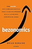 Bezonomics: C&Atilde;&sup3;mo Amazon est&Atilde;&iexcl; cambiando nuestras vidas y lo que han aprendido de ella las mejores compa&Atilde;&plusmn;&Atilde;&shy;as del mundo / Bezonomics: How Amazon Is Changing (Spanish Edition)