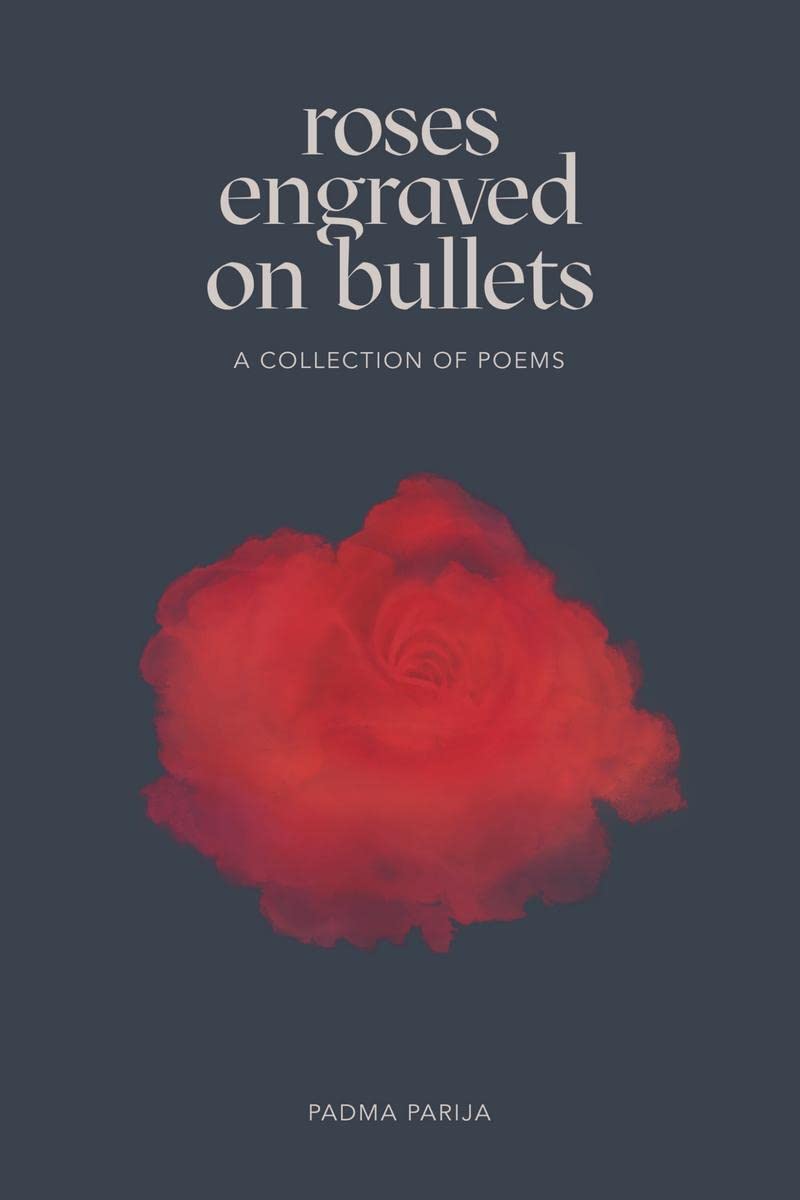 Padma ParijaRoses Engraved On Bullets : a collection of poems