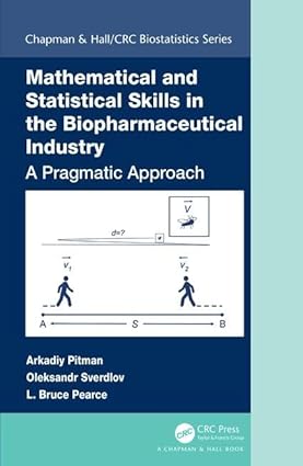 MATHEMATICAL AND STATISTICAL SKILLS IN THE BIOPHARMACEUTICAL INDUSTRY A PRAGMATIC APPROACH (HB 2020)