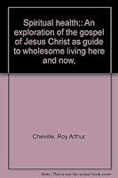 Spiritual health;: An exploration of the gospel of Jesus Christ as guide to wholesome living here and now, B0006BOL62 Book Cover