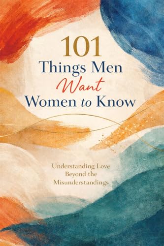 101 things men want women to know: (What You’re Doing With Love — and How Men Sometimes Experience It Differently) (English Edition)
