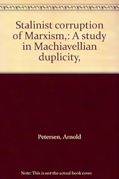 Stalinist corruption of Marxism,: A study in Machiavellian duplicity,
