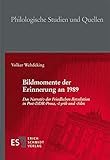  Bildmomente der Erinnerung an 1989: Das Narrativ der Friedlichen Revolution in Post-DDR-Prosa, -Lyrik und -Film (Philologische Studien und Quellen (PhSt), Band 278)