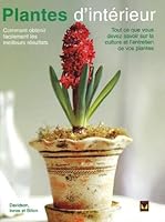 Plantes D'interieur : Comment Obtenir Facilement les Meilleurs Resultats, Tout Ce Que Vous Devez Savoir Sur la Culture et L'entretien de Vos Plantes 2895231508 Book Cover