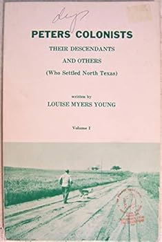 Peters Colonists -- Their Descendants and Others (Who Settled North Texas)