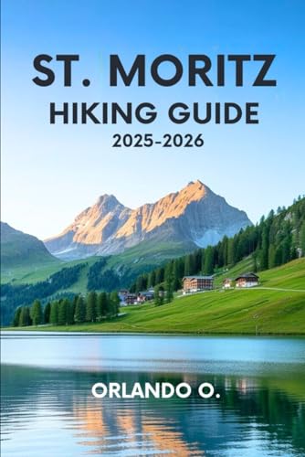 St. Moritz Hiking Guide 2025-2026: Explore Trails, essential tips, navigation, gears and cultural insights for every hiker.