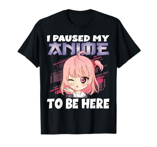 Funny Anime Merch I paused my Anime to be here Girl Manga Maglietta