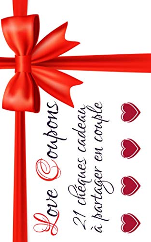 Love Coupons: Le chéquier des amoureux, cadeaux et petits jeux plus ou moins coquins pour pimenter sa vie de couple