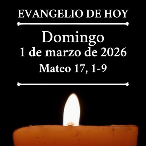 Evangelio del domingo 1 marzo de 2026 - Este es mi Hijo, el amado, escuchadlo