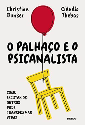 O palhaço e o psicanalista: Como escutar os outros pode transformar vidas