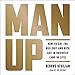 Man Up: How to Cut the Bullshit and Kick Ass in Business (And in Life)
