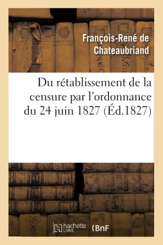 Du rétablissement de la censure par l'ordonnance du 24 juin 1827 (Histoire) (French Edition)