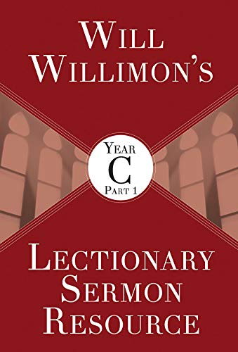 Will Willimon's Lectionary Sermon Resource, Year C Part 1