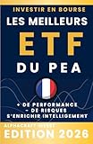 INVESTIR EN BOURSE LES MEILLEURS ETF POUR PEA: PLUS DE PERFORMANCE, MOINS DE RISQUE, S’ENRICHIR INTELLIGEMMENT