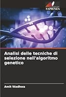 Analisi delle tecniche di selezione nell'algoritmo genetico (Italian Edition) 620389558X Book Cover