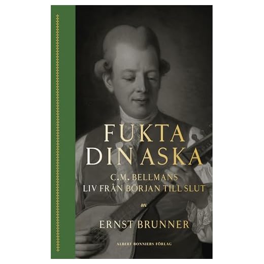 Fukta din aska : C.M. Bellmans liv från början till slut