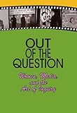 Out of the Question: Women, Media, and the Art of Inquiry