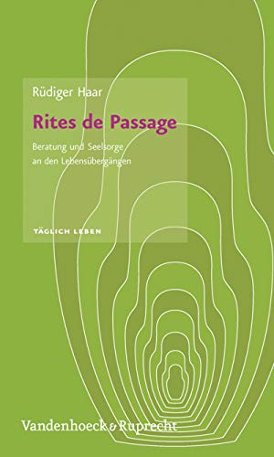 Rites de Passage: Beratung und Seelsorge an den Lebensübergängen (Taglich Leben- Beratung Und Seelsorge) (German Edition)