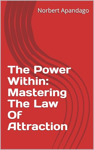 The Power Within: Mastering The Law Of Attraction (The Power Within Collection Book 1)
