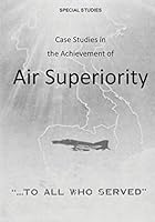 Case Studies in the Achievement of Air Superiority 1507760485 Book Cover