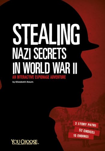 Stealing Nazi Secrets in World War II: An Interactive Espionage Adventure (You Choose: Spies)
