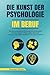 Produktbild Die Kunst der Psychologie im Beruf: Wie Sie menschliches Verhalten am Arbeitsplatz mühelos deuten, Manipulation erkennen und dank emotionaler Intelligenz Ihre Ziele erreichen