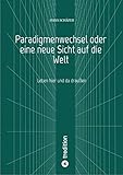 hans schäfer gmbh  Paradigmenwechsel oder eine neue Sicht auf die Welt: Leben hier und da draußen
