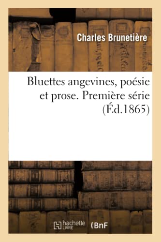 Bluettes Angevines, Poésie Et Prose. Première Série (French Edition)