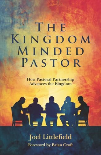The Kingdom–Minded Pastor: How Pastoral Partnership Advances the Kingdom