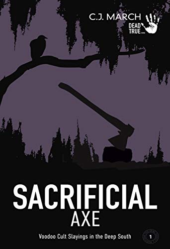Sacrificial Axe: Voodoo Cult Slayings in the Deep South (Dead True Crime Book 1)