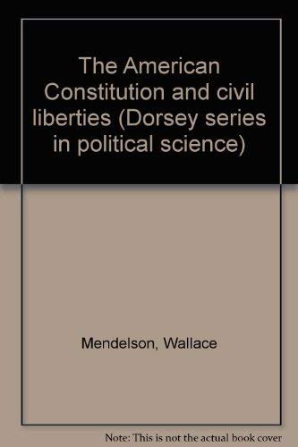 The American Constitution and civil liberties (The Dorsey series in political science)