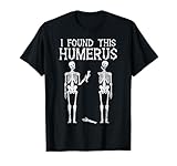 Halloween Skeleton I Found Humerus Funny Costume Men Women T-Shirt