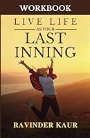 LIVE LIFE AS YOUR LAST INNING - WORKBOOK (Life Mastery Series) B0CJ3X98ZG Book Cover