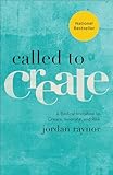 Called to Create: A Biblical Invitation to Create, Innovate, and Risk
